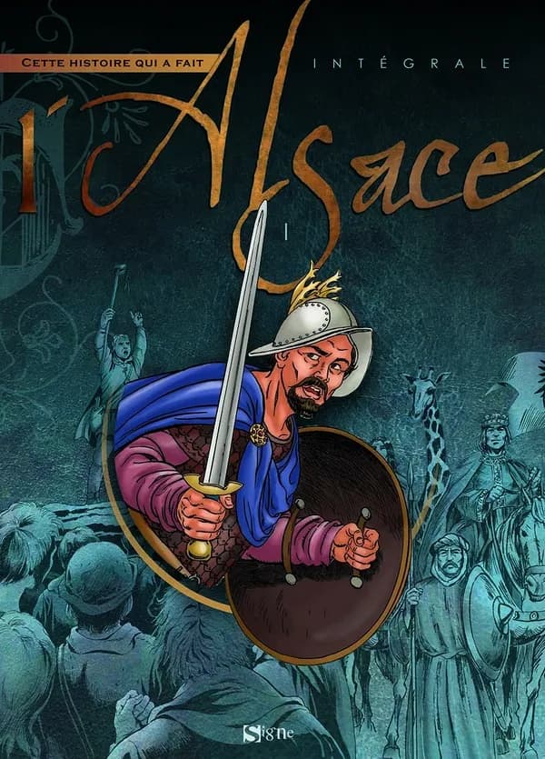 Cette histoire qui a fait l'Alsace : intégrale. Volume I
