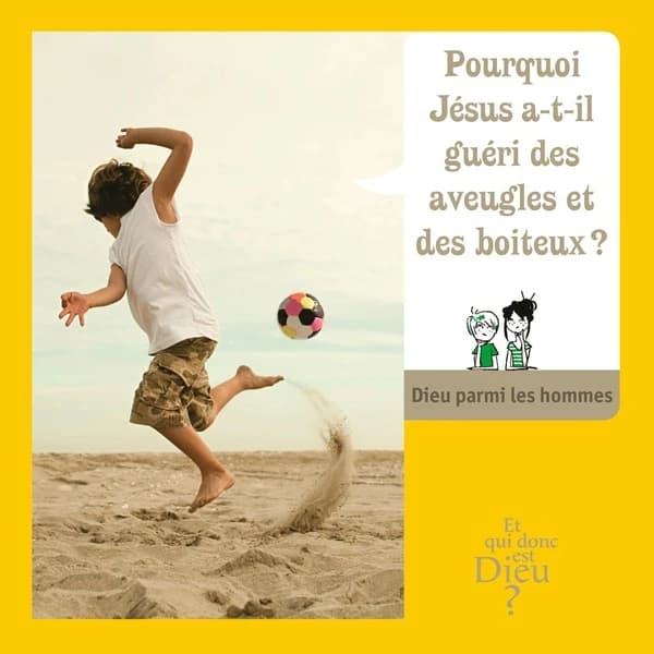 Dieu parmi les hommes : pourquoi Jésus a-t-il guéri des aveugles et des boiteux ? : le guide du catéchète