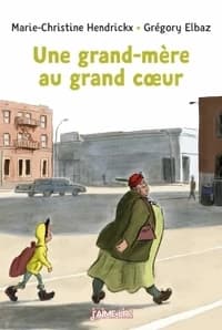 Une grand-mère au grand coeur (2e éd.) Marie-Christine Hendrickx ; [illustrations de] Grégory Elbaz
