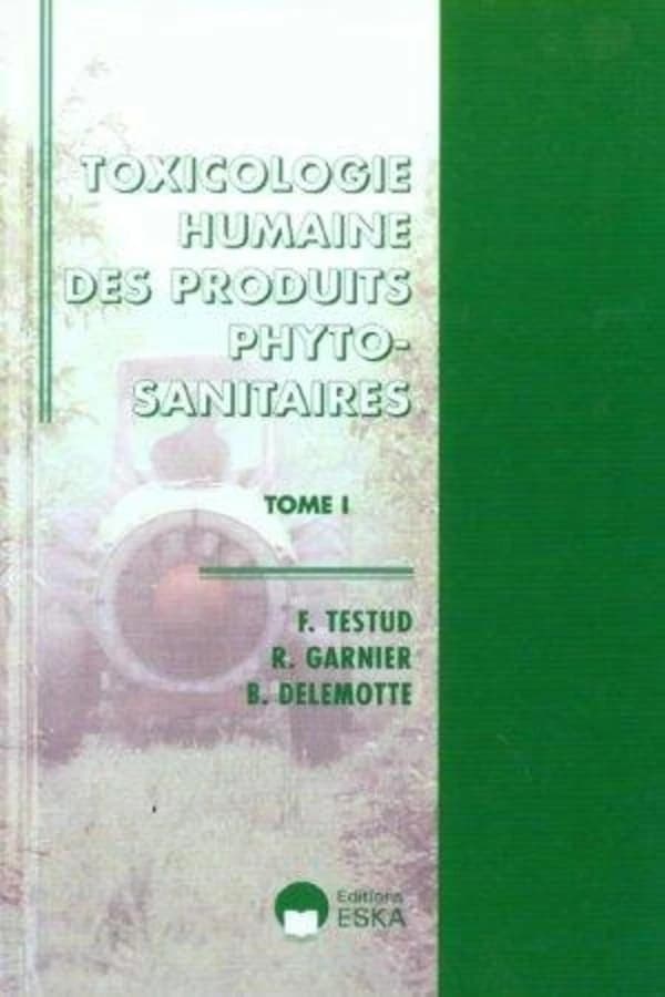 Toxicologie humaine des produits phyto-sanitaires. Tome I, Principes généraux, insecticides, fongicides et fumigants