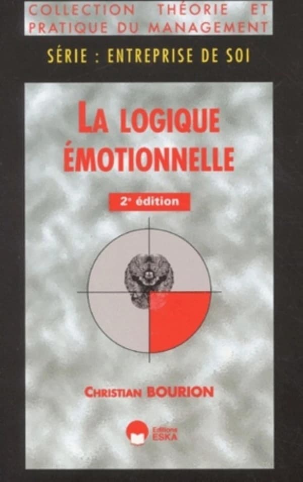 La logique émotionnelle : interface entre bouleversements professionnels et évolutions personnelles (2e éd.) Christian Bourion