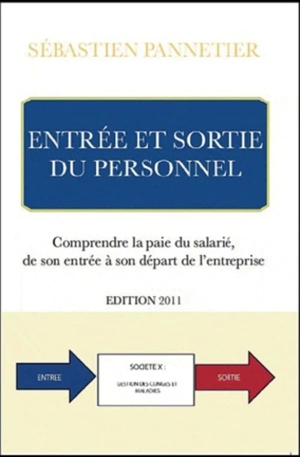 Entrée et sortie du personnel : comprendre la paie du salarié, de son entrée à son départ de l'entreprise (Éd. 2011) Sébastien Pannetier