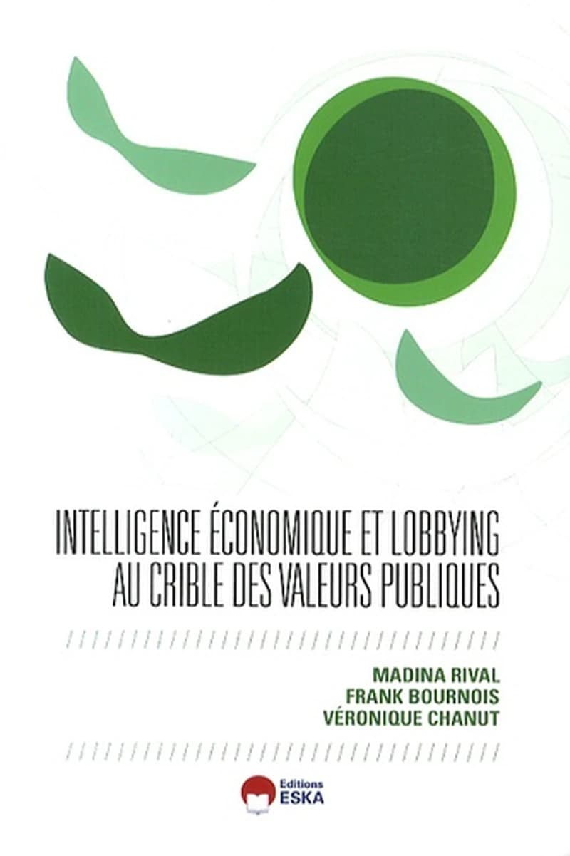 Intelligence économique et lobbying au crible des valeurs publiques : [actes du 2e Colloque de l'AIRMAP, Paris, 5 et 6 décembre 2012]