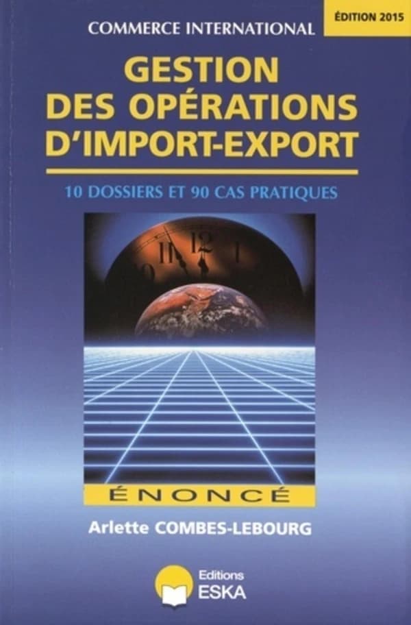 Gestion des opérations d'import-export : énoncé (Éd. 2015) Arlette Combes-Lebourg