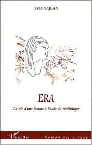 Era ou La vie d'une femme à l'aube du néolithique : roman
