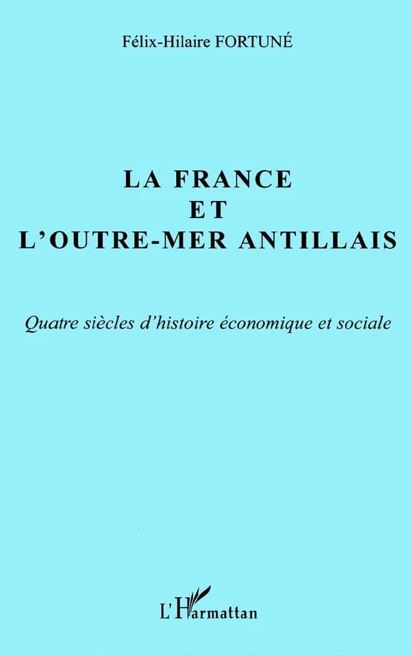 La France et l'outre-mer antillais : quatre siècles d'histoire économique et sociale