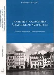 Habiter et consommer à Bayonne au XVIIIe siècle : éléments d'une culture matérielle urbaine