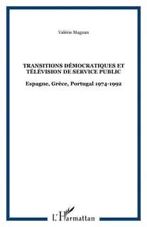 Transitions démocratiques et télévision de service public : Espagne, Grèce, Portugal, 1974-1992