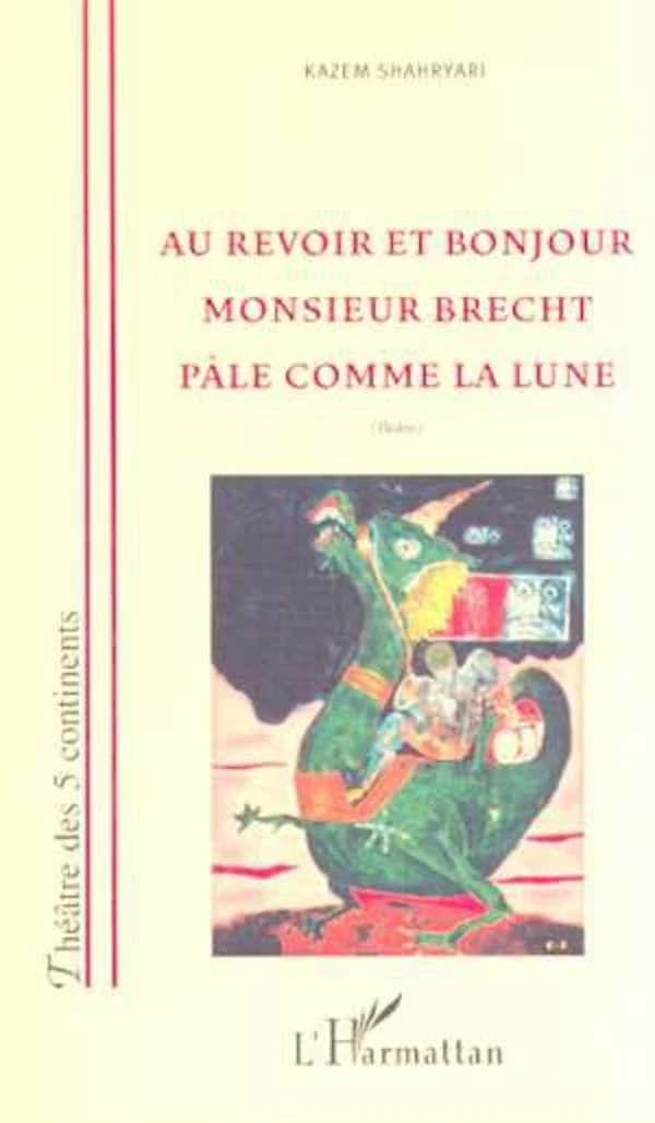 Au revoir et bonjour monsieur Brecht pâle comme la lune : théâtre