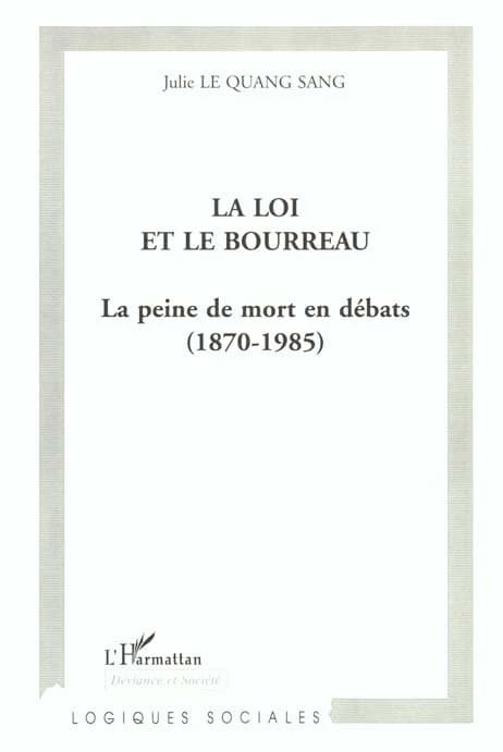 La loi et le bourreau : la peine de mort en débats, 1870-1985