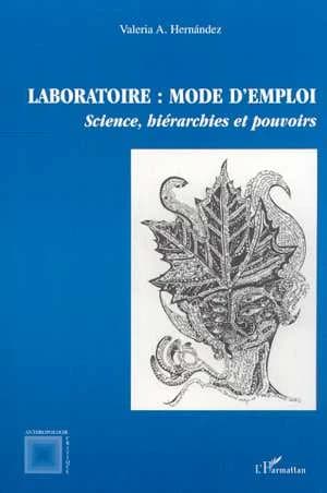Laboratoire : mode d'emploi : sciences, hiérarchies et pouvoirs