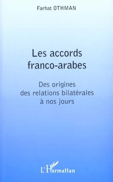 Les accords franco-arabes : des origines des relations bilatérales à nos jours