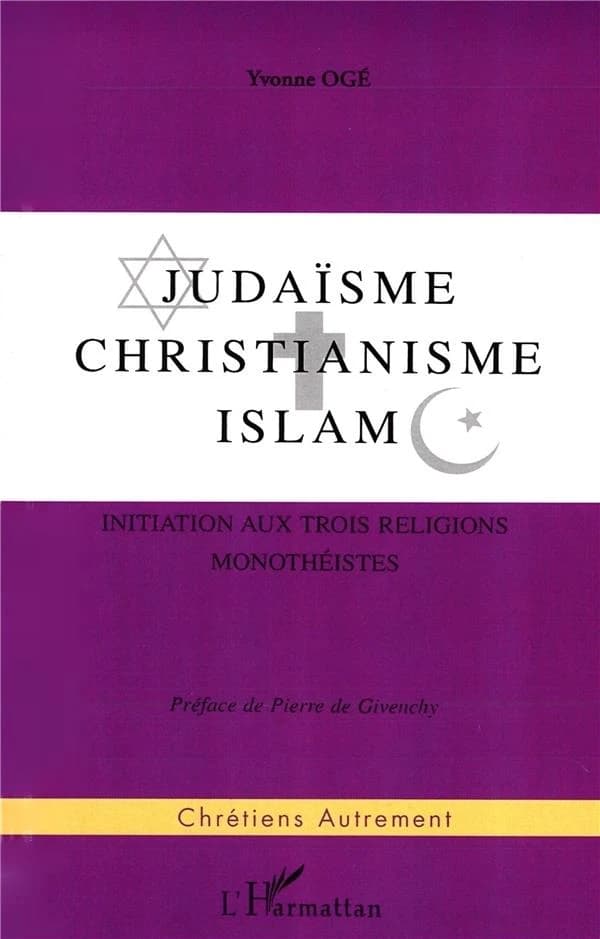 Judaïsme, christianisme, islam : initiation aux trois religions monothéistes