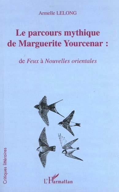 Le parcours mythique de Marguerite Yourcenar : de "Feux" à "Nouvelles orientales"