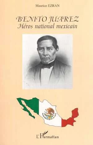 Benito Juarez : héros national mexicain