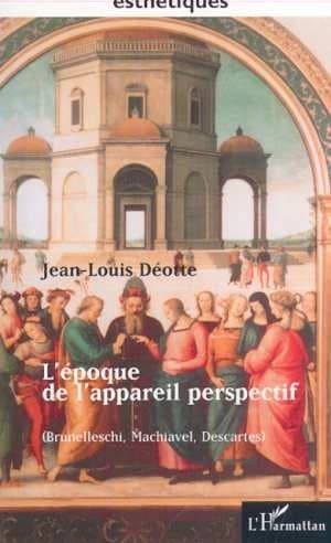 L'époque de l'appareil perspectif : Brunelleschi, Machiavel, Descartes