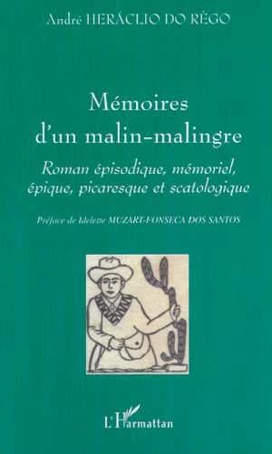 Mémoires d'un malin-malingre : roman épisodique, mémoriel, épique, picaresque et scatologique