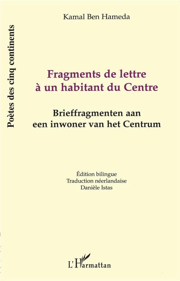 Fragments de lettre à un habitant du Centre (Éd. bilingue) Kamal Ben Hameda ; trad. néerlandaise, Danièle Istas : Brieffragmenten aan een inwoner van het Centrum