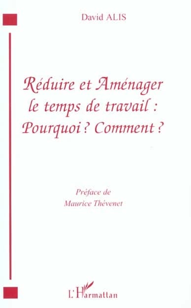 Réduire et aménager le temps de travail : pourquoi? comment?