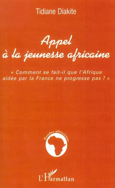 Appel à la jeunesse africaine : comment se fait-il que l'Afrique aidée par la France ne progresse pas ?