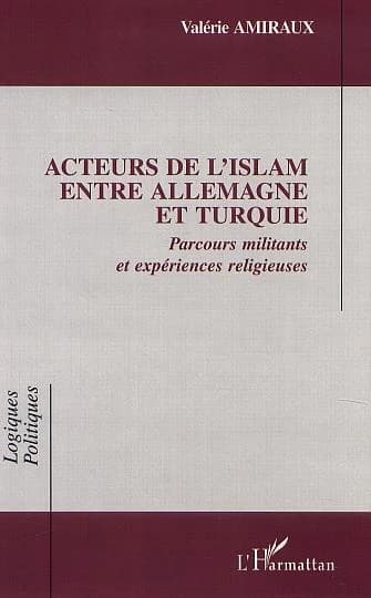 Acteurs de l'islam entre Allemagne et Turquie : parcours militants et expériences religieuses