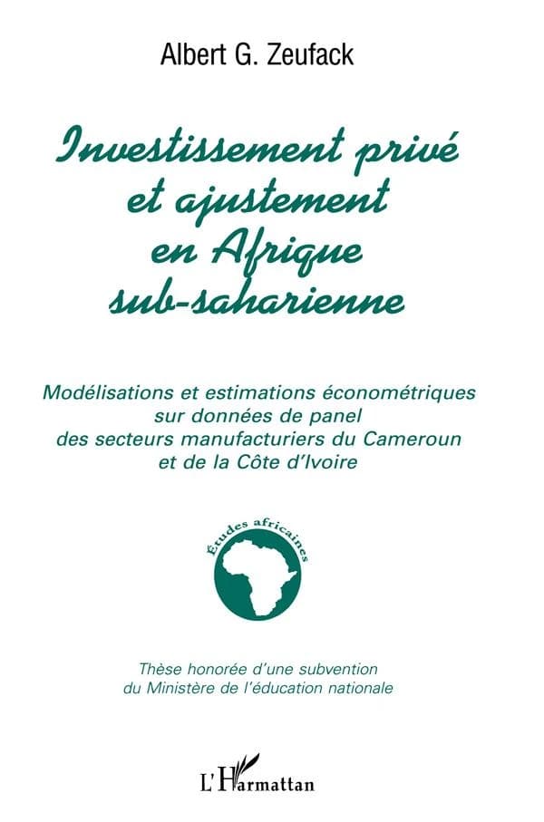 Investissement privé et ajustement en Afrique sub-saharienne : modélisations et estimations économétriques sur données de panel des secteurs manufacturiers du Cameroun et de la Côte d'Ivoire