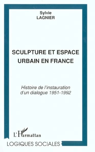 Sculpture et espace urbain en France : histoire de l'instauration d'un dialogue, 1951-1992