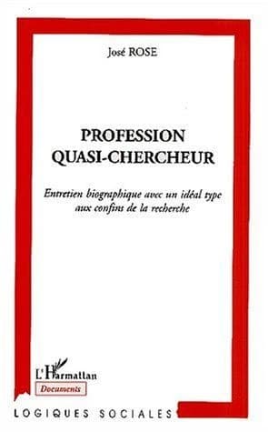 Profession quasi-chercheur : entretien biographique avec un idéal type aux confins de la recherche