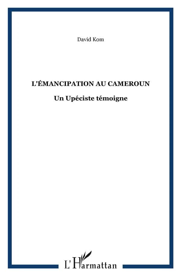 L'émancipation du Cameroun : un upéciste témoigne