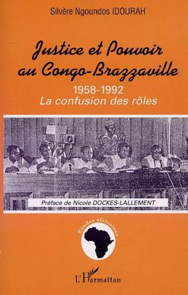 Justice et pouvoir au Congo-Brazzaville : 1958-1992 : la confusion des rôles