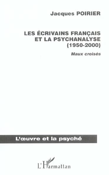 Les écrivains français et la psychanalyse : 1950-2000 : maux croisés