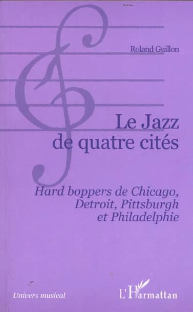 Le jazz de quatre cités : hard boppers de Chicago, Detroit, Pittsburgh et Philadelphie