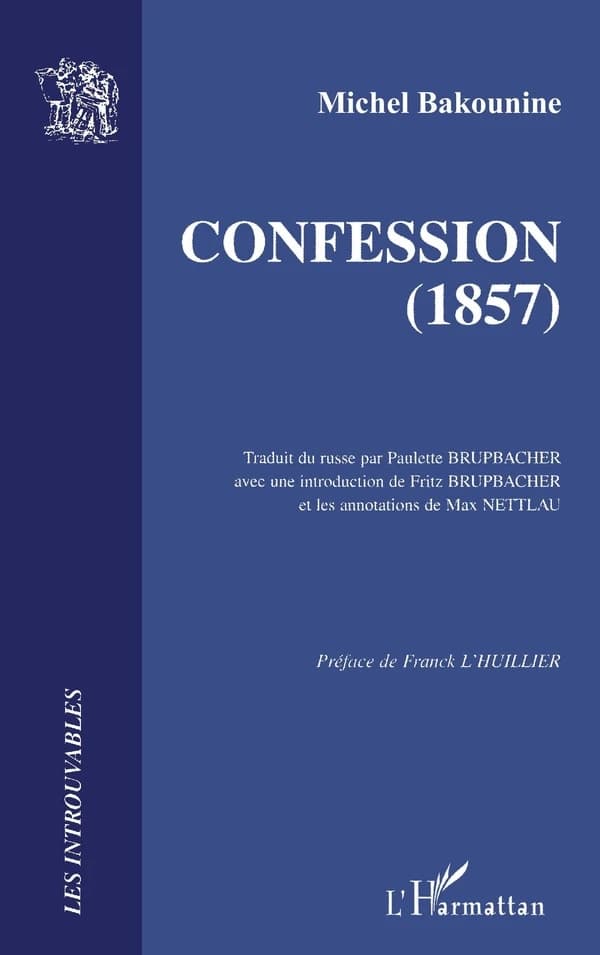 Confession : 1857 (Reprod. en  fac-sim.) Bakounine ; trad. du russe par Paulette Brupbacher ; avec une introd. de Fritz Brupbacher ; et des annotations de Max Nettlau ; préf. de Franck L'Huillier