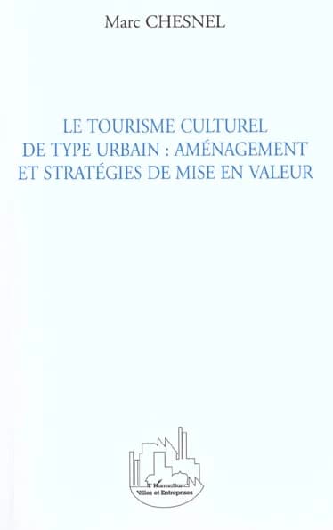 Le tourisme culturel de type urbain : aménagement et stratégies de mise en valeur