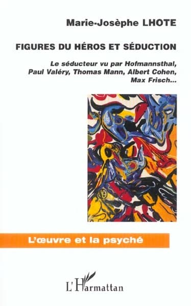 Figures du héros et séduction : le séducteur vu par Hofmannsthal, Paul Valéry, Thomas Mann, Albert Cohen, Max Frisch