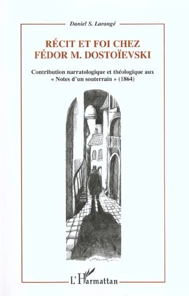 Récit et foi chez Fédor M. Dostoïevski : contribution narratologique et théologique aux "Notes d'un souterrain", 1864