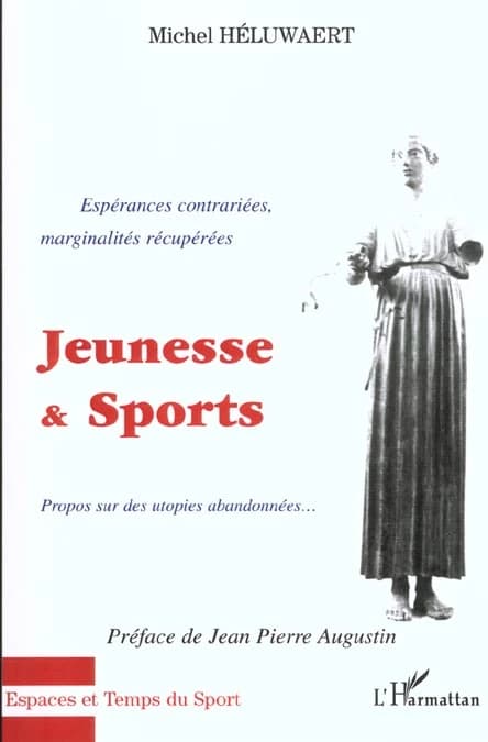 Jeunesse & sports : espérances contrariées, marginalités récupérées : propos sur des utopies abandonnées...