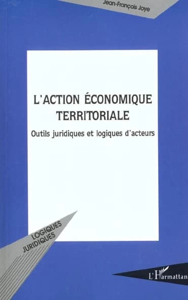 L'action économique territoriale : outils juridiques et logiques d'acteurs