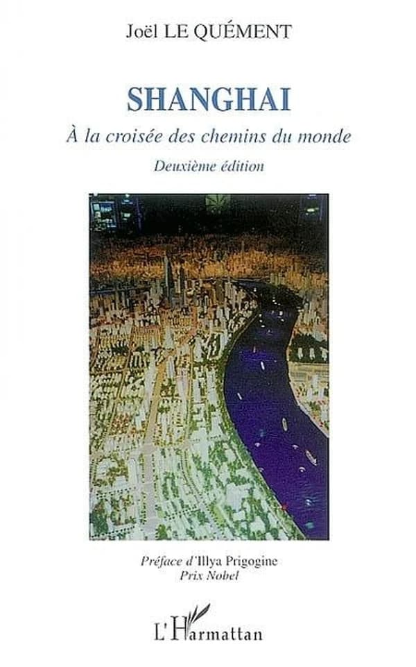 Shanghai : à la croisée des chemins du monde (2e éd.) Joël Le Quément ; préf. d'Illya Prigogine,...