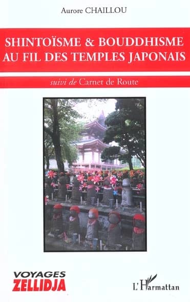 Shintoïsme & bouddhisme au fil des temples japonais ; suivi de Carnet de route