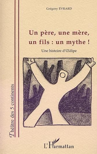 Un père, une mère, un fils, un mythe ! : une histoire d'Oedipe