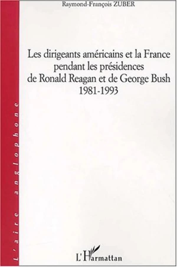 Les dirigeants américains et la France pendant les présidences de Ronald Reagan et de George Bush, 1981-1993