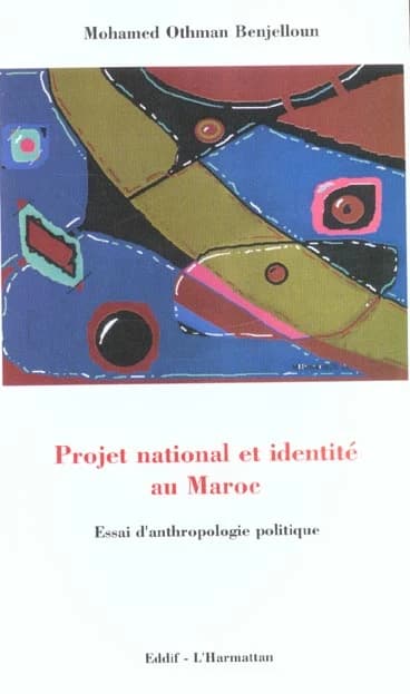 Projet national et identité au Maroc : essai d'anthropologie politique