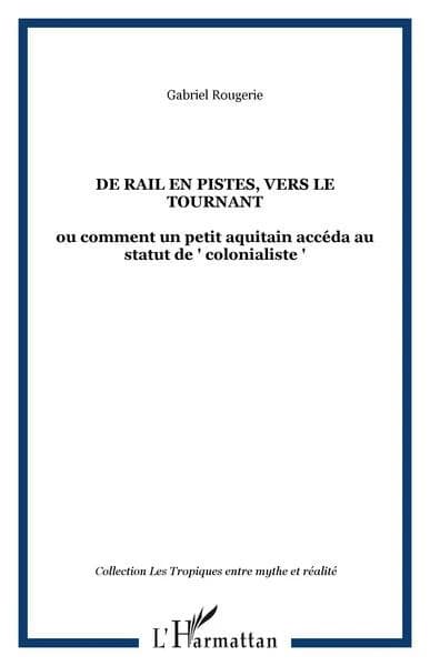 De rail en pistes, vers le tournant : ou comment un petit Aquitain accéda au statut de colonialiste