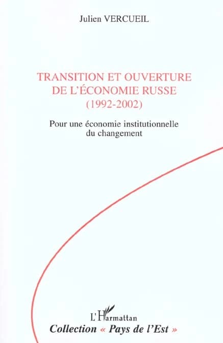 Transition et ouverture de l'économie russe, 1992-2002 : pour une économie institutionnelle du changement