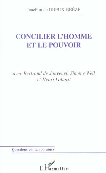 Concilier l'homme et le pouvoir : avec Bertrand de Jouvenel, Simone Weil et Henri Laborit