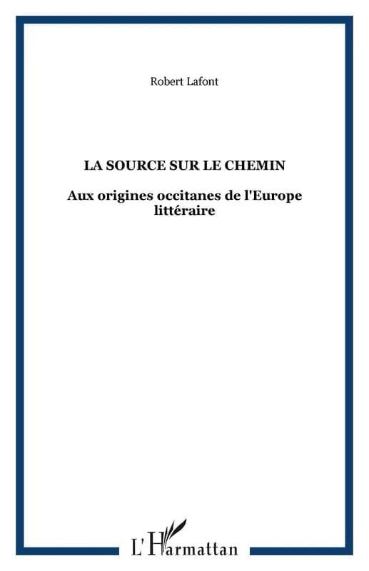 La source sur le chemin : aux origines occitanes de l'Europe littéraire