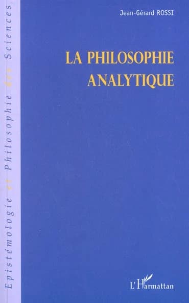 La philosophie analytique ([Nouv. éd.]) Jean-Gérard Rossi
