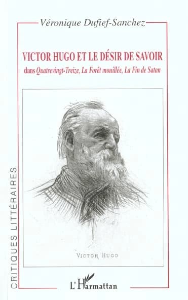Victor Hugo et le désir de savoir : dans "Quatre-vingt-treize", "La forêt mouillée", "La fin de Satan"