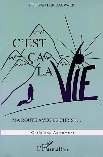 C'EST ÇA LA VIE - Ma route avec le Christ